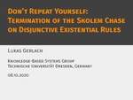 Slides: Don’t Repeat Yourself: Termination of the Skolem Chase on Disjunctive Existential Rules