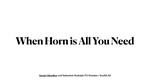 Slides: When Horn is All You Need
