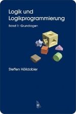 Logik und Logikprogrammierung. Band 1: Grundlagen.